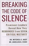Breaking the Code of Silence: Prominent Leaders Reveal How They Rebounded from Seven Critical Mistakes
