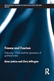 France and Fascism: February 1934 and the Dynamics of Political Crisis (Routledge Studies in Fascism and the Far Right)