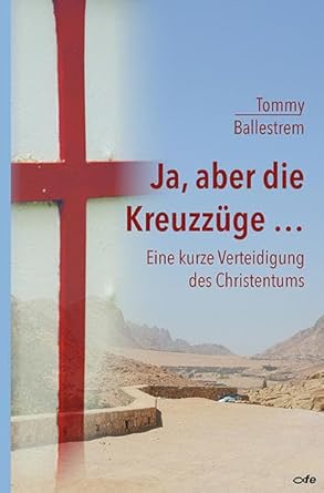 Ja, aber die Kreuzzüge...: Eine kurze Verteidigung des Christentums