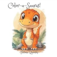 Color-a-Saurus!: A Roaring Fun Dinosaur Coloring Book for Kids B0F6DDN41R Book Cover