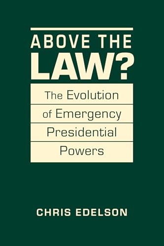 Above the Law?: The Evolution of Presidential Emergency Power