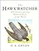 The Hawkwatcher: Adventures Among Birds of Prey in the Wild