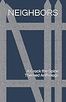 Neighbors: A Crack the Spine Themed Anthology 1732869324 Book Cover