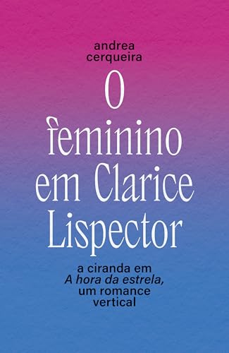 O feminino em Clarice Lispector: A ciranda em A hora da estrela, um romance vertical