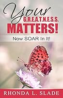 Your G.R.E.A.T.N.E.S.S. Matters!: Now Soar in It! 1502874032 Book Cover