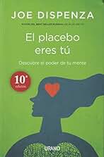 El placebo eres tú: Cómo ejercer el poder de la mente (Crecimiento personal)