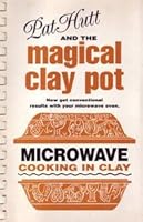 Pat Hutt and the Magical Clay Pot: Microwave Cooking in Clay 0937329509 Book Cover