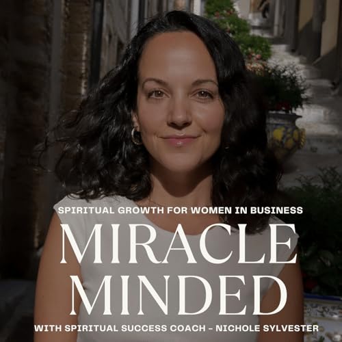 Miracle Minded | Spiritual Growth for Women in Business | Self-Love, Self-Worth, Confidence, Abundance Mindset cover art