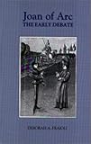 Joan of Arc: The Early Debate - Deborah A. Fraioli 