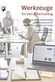 Werkzeuge für den Arbeitsalltag: Souverän im Arbeitsalltag Selbstorganisation, Prioritäten & praktische Tools (Selbst.Wissen.Managen)