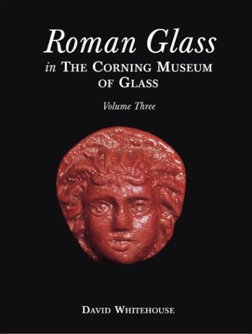 Roman Glass in the Corning Museum of Glass (Volume III)