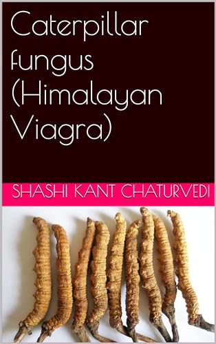 Caterpillar fungus (Himalayan Viagra) (English Edition)