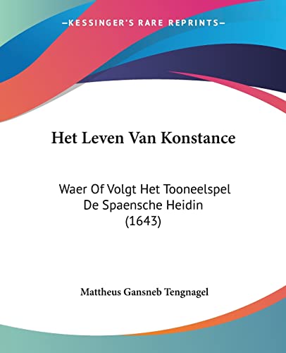 Het Leven Van Konstance: Waer Of Volgt Het Tooneelspel De Spaensche Heidin (1643) (Chinese Edition)