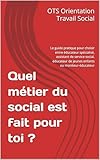  Quel métier du social est fait pour toi ?: Le guide pratique pour choisir entre éducateur spécialisé, assistant de service social, éducateur de jeunes enfants ou moniteur-éducateur