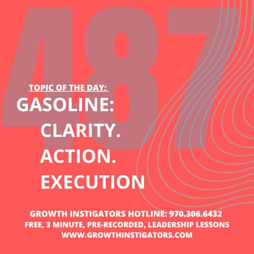 #487 Gasoline: Clarity. Action. Execution