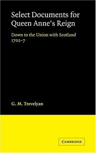 Select Documents for Queen Anne's Reign: Down to the Union with Scotland 1702–7