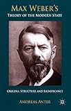 Max Weber's Theory of the Modern State: Origins, structure and Significance