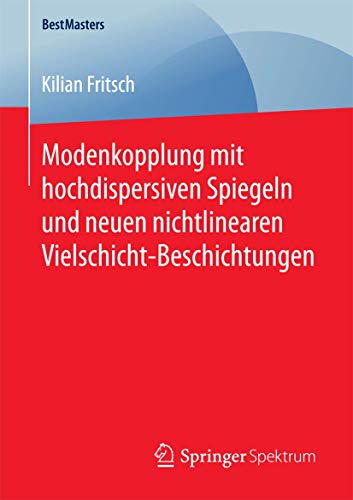 Modenkopplung mit hochdispersiven Spiegeln und neuen nichtlinearen Vielschicht-Beschichtungen (BestMasters) (German Edition)