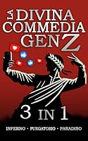 La Divina Commedia Gen Z - 3 in 1: La Trilogia - Inferno, Purgatorio e Paradiso: Un Viaggio Epico e Super Divertente per Adolescenti scritto in Slang moderno in puro stile Gen Z (Italian Edition) B0DFWZYTX7 Book Cover
