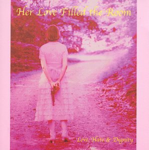 Her Love Filled The Room Love Hate Dignity Amazon Com Music Her Love Filled The Room Love Hate Dignity Amazon Com Music
