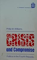 Crisis and Compromise: Politics in the Fourth Republic B000TB8B7O Book Cover
