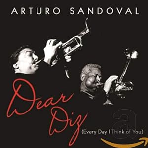 Arturo Sandoval – Dear Diz, Every Day I Think Of You
