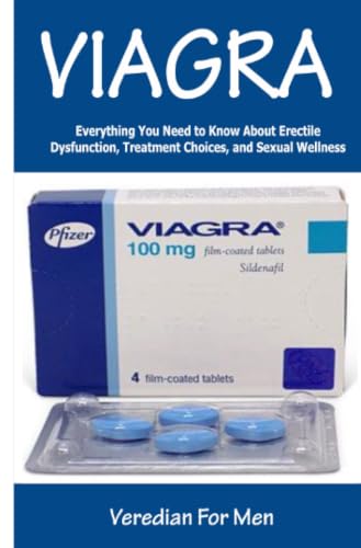VIAGRA: Everything You Need to Know About Erectile Dysfunction, Treatment Choices, and Sexual Wellness
