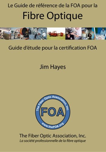 Le Guide de référence de la FOA pour la fibre optique et et guide d'étude pour la certification FOA (FOA Reference Textbooks On Fiber Optics t. 10) (French Edition)