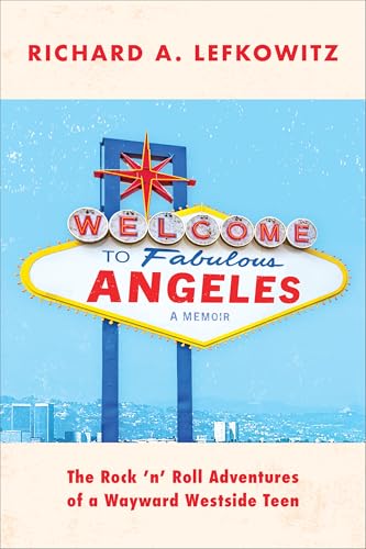 Welcome to Fabulous Angeles: The Rock 'n' Roll Adventures of a Wayward Westside Teen