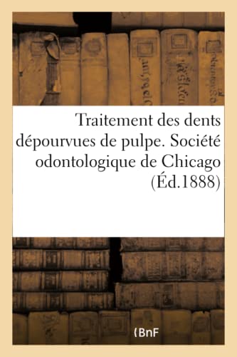 Traitement Des Dents Dépourvues de Pulpe. Société Odontologique de Chicago (French Edition)