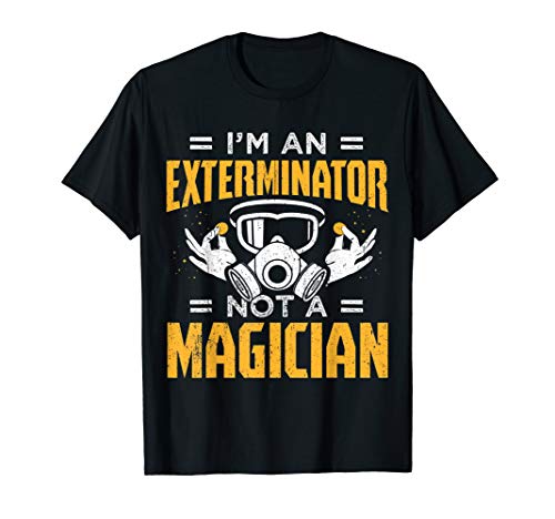 Funny Exterminator Design Exterminator No Magician T-Shirt