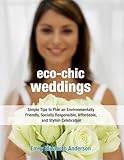 Eco-Chic Weddings: Simple Tips to Plan an Earth-Friendly, Socially Responsible, Affordable Green Wedding