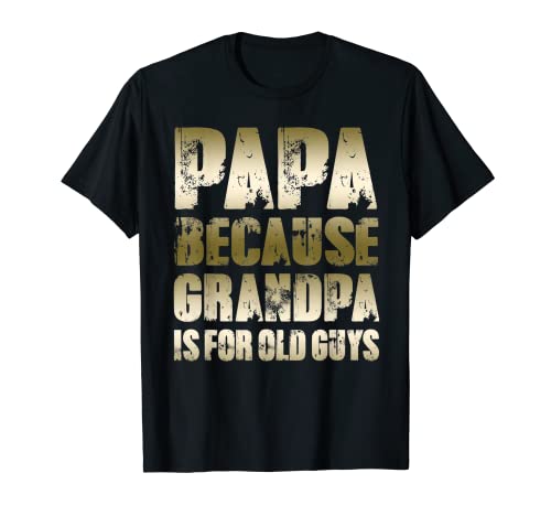 Uomo PAPA perché NONNA è per i vecchi ragazzi Funny Dad Fathers Day Maglietta