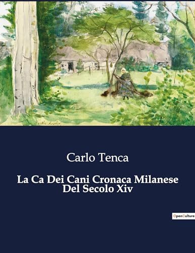 La Ca Dei Cani Cronaca Milanese Del Secolo Xiv: Intrighi e passioni nella Milano medievale (Italian Edition)