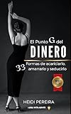  El Punto G del Dinero: 33 Formas de acariciarlo, amarrarlo y seducirlo