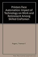 Printers Face Automation: The Impact of Technology on Work and Retirement Among Skilled Craftsmen 0669033103 Book Cover