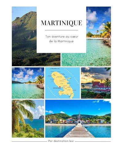 Ebook MARTINIQUE Ton aventure au cœur de la Martinique (French Edition)