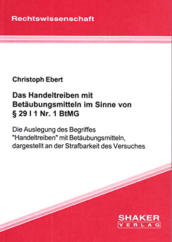 Das Handeltreiben mit Betäubungsmitteln im Sinne von § 29 I 1 Nr. 1 BtMG - Die Auslegung des Begriffes \"Handeltreiben\" mit Betäubungsmitteln, dargestellt an der Strafbarkeit des Versuches