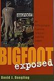 Bigfoot Exposed: An Anthropologist Examines America's Enduring Legend