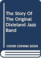 The Story of the Original Dixieland Jazz Band (Roots of Jazz) 0306708922 Book Cover