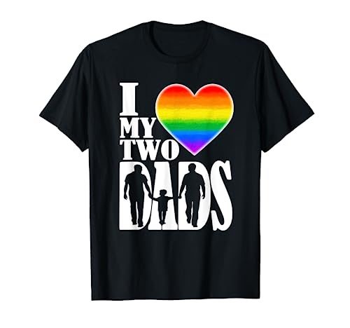 I Love My Two Dads T-Shirt LGBT Pride Proud Gay Daddy TShirt T-Shirt