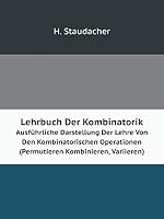 Lehrbuch Der Kombinatorik Ausführliche Darstellung Der Lehre Von Den Kombinatorischen Operationen (Permutieren Kombinieren, Variieren) 5519119384 Book Cover