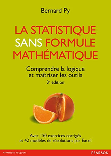 LA STATISTIQUE SANS FORMULE MATHEMATIQUE 3E ED: Comprendre la logique et maîtriser les outils