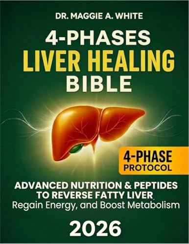 4-Phases Liver Healing Bible: The New Science of Liver Recovery: Advanced Nutritional Strategies and Targeted Regenerative Peptides to Reverse Fatty Liver, Regain Energy, and Boost Metabolism