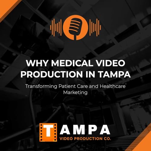 Why Medical Video Production in Tampa Is Transforming Patient Care and Healthcare Marketing