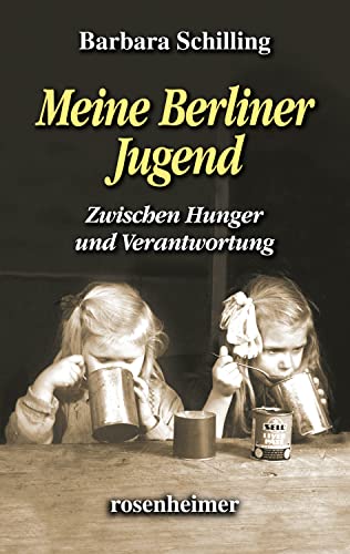 Meine Berliner Jugend: Zwischen Hunger und Verantwortung von [Barbara Schilling]