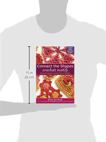 Connect the Shapes Crochet Motifs: Creative Techniques for Joining Motifs of All Shapes; Includes 10