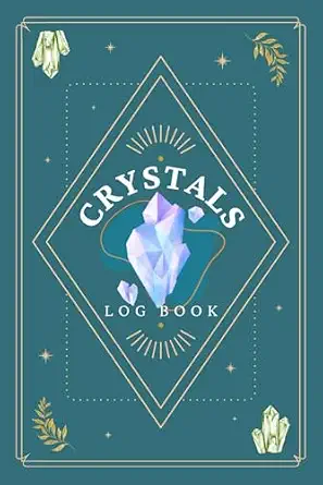 Crystals Log Book: Stones & Gems Journal for Recording Collection, Properties, Applications and Observations