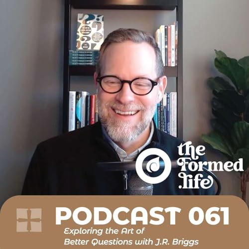 POD 061 | Exploring the Art of Better Questions with J.R. Briggs