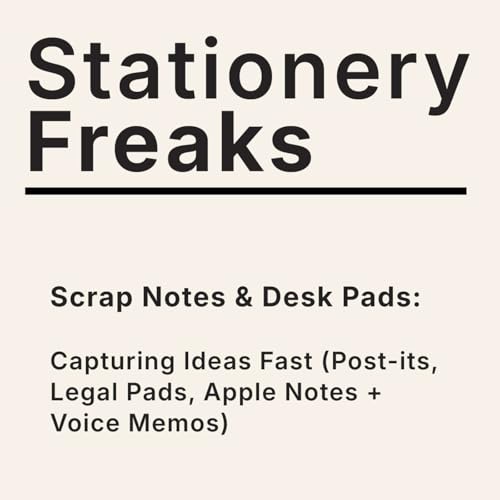 Scrap Notes & Desk Pads: Capturing Ideas Fast (Post-its, Legal Pads, Apple Notes + Voice Memos)